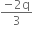 fraction numerator negative 2 straight q over denominator 3 end fraction