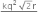 fraction numerator kq squared space square root of 2 straight r over denominator blank end fraction