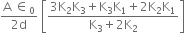 fraction numerator straight A space element of subscript 0 over denominator 2 straight d end fraction space open square brackets fraction numerator 3 straight K subscript 2 straight K subscript 3 plus straight K subscript 3 straight K subscript 1 plus 2 straight K subscript 2 straight K subscript 1 over denominator straight K subscript 3 plus 2 straight K subscript 2 end fraction close square brackets