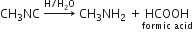 CH subscript 3 NC space rightwards arrow with straight H divided by straight H subscript 2 straight O on top space CH subscript 3 NH subscript 2 space plus HCOOH with formic space acid below