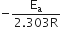 negative fraction numerator straight E subscript straight a over denominator 2.303 straight R end fraction