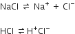 NaCl space rightwards harpoon over leftwards harpoon space Na to the power of plus space plus space Cl to the power of minus

HCl space rightwards harpoon over leftwards harpoon straight H to the power of plus Cl to the power of minus