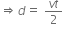 ⟹ d equals space fraction numerator v t over denominator 2 end fraction