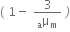 left parenthesis space 1 minus space fraction numerator 3 over denominator straight mu presubscript straight a subscript straight m end fraction italic space italic right parenthesis