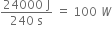 fraction numerator 24000 space straight J over denominator 240 space straight s end fraction space equals space 100 space W