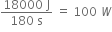 fraction numerator 18000 space straight J over denominator 180 space straight s end fraction space equals space 100 space W