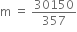 straight m space equals space 30150 over 357