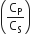 open parentheses straight C subscript straight P over straight C subscript straight S close parentheses