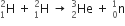 straight H presubscript 1 presuperscript 2 space plus space straight H presubscript 1 presuperscript 2 space rightwards arrow space He presubscript 2 presuperscript 3 space plus space straight n presubscript 0 presuperscript 1