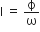 straight I space equals space straight ϕ over straight omega