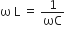 straight omega space straight L space equals space 1 over ωC