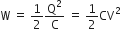 straight W space equals space 1 half straight Q squared over straight C space equals space 1 half CV squared
