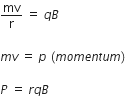 mv over straight r space equals space q B space

m v space equals space p space left parenthesis m o m e n t u m right parenthesis

P space equals space r q B
