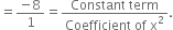 equals fraction numerator negative 8 over denominator 1 end fraction equals fraction numerator Constant space term over denominator Coefficient space of space straight x squared end fraction.