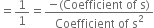 equals 1 over 1 equals fraction numerator negative left parenthesis Coefficient space of space straight s right parenthesis over denominator Coefficient space of space straight s squared end fraction