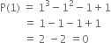 straight P left parenthesis 1 right parenthesis space equals space 1 cubed minus 1 squared minus 1 plus 1
space space space space space space space space space equals space 1 minus 1 minus 1 plus 1
space space space space space space space space space equals space 2 space minus 2 space equals 0