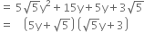 equals space 5 square root of 5 straight y squared plus 15 straight y plus 5 straight y plus 3 square root of 5
equals space space space space open parentheses 5 straight y plus square root of 5 close parentheses space open parentheses square root of 5 straight y plus 3 close parentheses