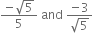 fraction numerator negative square root of 5 over denominator 5 end fraction space and space fraction numerator negative 3 over denominator square root of 5 end fraction