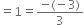 equals 1 equals fraction numerator negative left parenthesis negative 3 right parenthesis over denominator 3 end fraction