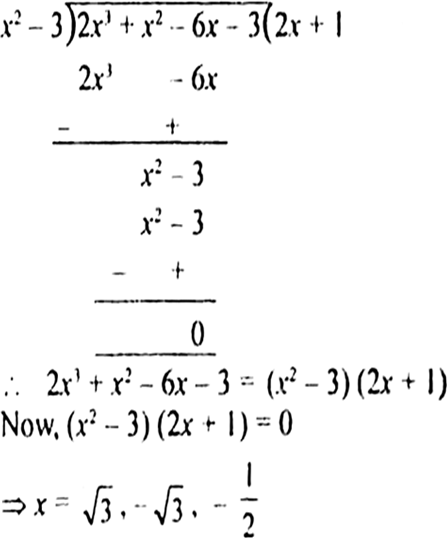 
Since two zeroes are - .   x2 – 3 is a factor of the given pol