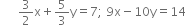 space space space space space space 3 over 2 straight x plus 5 over 3 straight y equals 7 semicolon space 9 straight x minus 10 straight y equals 14