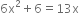 6 straight x squared plus 6 equals 13 straight x
