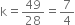 straight k equals 49 over 28 equals 7 over 4