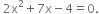space 2 straight x squared plus 7 straight x minus 4 equals 0.