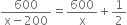 fraction numerator 600 over denominator straight x minus 200 end fraction equals 600 over straight x plus 1 half