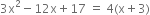 3 straight x squared minus 12 straight x plus 17 space equals space 4 left parenthesis straight x plus 3 right parenthesis