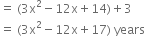 equals space left parenthesis 3 straight x squared minus 12 straight x plus 14 right parenthesis plus 3
equals space left parenthesis 3 straight x squared minus 12 straight x plus 17 right parenthesis space years