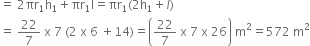 equals space 2 πr subscript 1 straight h subscript 1 plus πr subscript 1 straight l equals πr subscript 1 left parenthesis 2 straight h subscript 1 plus l right parenthesis
equals space 22 over 7 space straight x space 7 space left parenthesis 2 space straight x space 6 space plus 14 right parenthesis equals open parentheses 22 over 7 space straight x space 7 space straight x space 26 close parentheses space straight m squared equals 572 space straight m squared