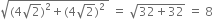 square root of left parenthesis 4 square root of 2 right parenthesis squared plus left parenthesis 4 square root of 2 right parenthesis squared space end root space equals space square root of 32 plus 32 end root space equals space 8