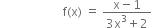 space space space space space space space space space space space space space space space space space space space space space straight f left parenthesis straight x right parenthesis space equals space fraction numerator straight x minus 1 over denominator 3 straight x cubed plus 2 end fraction