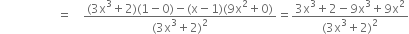 space space space space space space space space space space space space space space space space space space space equals space space space space fraction numerator left parenthesis 3 straight x cubed plus 2 right parenthesis left parenthesis 1 minus 0 right parenthesis minus left parenthesis straight x minus 1 right parenthesis left parenthesis 9 straight x squared plus 0 right parenthesis over denominator left parenthesis 3 straight x cubed plus 2 right parenthesis squared end fraction equals fraction numerator 3 straight x cubed plus 2 minus 9 straight x cubed plus 9 straight x squared over denominator left parenthesis 3 straight x cubed plus 2 right parenthesis squared end fraction