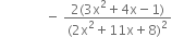 space space space space space space space space space space space space space space minus space fraction numerator 2 left parenthesis 3 straight x squared plus 4 straight x minus 1 right parenthesis over denominator left parenthesis 2 straight x squared plus 11 straight x plus 8 right parenthesis squared end fraction
