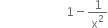 space space space space space space space space space space space space space space space space space space space space space space 1 minus 1 over straight x squared