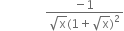 space space space space space space space space space space space space space space space fraction numerator negative 1 over denominator square root of straight x left parenthesis 1 plus square root of straight x right parenthesis squared end fraction
