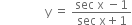 space space space space space space space space space space space space space space space straight y space equals space fraction numerator sec space straight x space minus 1 over denominator sec space straight x plus 1 end fraction
