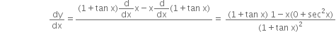 space space space space space space space space space space space space space space space space space space space space space space space dy over dx equals fraction numerator left parenthesis 1 plus tan space straight x right parenthesis begin display style straight d over dx end style straight x minus straight x begin display style straight d over dx end style left parenthesis 1 plus tan space straight x right parenthesis over denominator blank end fraction equals space fraction numerator left parenthesis 1 plus tan space straight x right parenthesis space 1 minus straight x left parenthesis 0 plus sec squared straight x right parenthesis over denominator left parenthesis 1 plus tan space straight x right parenthesis squared end fraction
