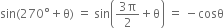 sin left parenthesis 270 degree plus straight theta right parenthesis space equals space sin open parentheses fraction numerator 3 straight pi over denominator 2 end fraction plus straight theta close parentheses space equals space minus cosθ