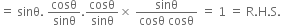 equals space sinθ. space cosθ over sinθ. cosθ over sinθ cross times space fraction numerator sinθ over denominator cosθ space cosθ end fraction space equals space 1 space equals space straight R. straight H. straight S.