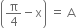open parentheses straight pi over 4 minus straight x close parentheses space equals space straight A