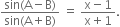 fraction numerator sin left parenthesis straight A minus straight B right parenthesis over denominator sin left parenthesis straight A plus straight B right parenthesis end fraction space equals space fraction numerator straight x minus 1 over denominator straight x plus 1 end fraction.