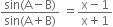 fraction numerator sin left parenthesis straight A minus straight B right parenthesis over denominator sin left parenthesis straight A plus straight B right parenthesis end fraction space equals fraction numerator straight x minus 1 over denominator straight x plus 1 end fraction