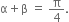 straight alpha plus straight beta space equals space straight pi over 4.