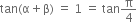 tan left parenthesis straight alpha plus straight beta right parenthesis space equals space 1 space equals space tan straight pi over 4