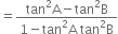 equals fraction numerator tan squared straight A minus tan squared straight B over denominator 1 minus tan squared straight A space tan squared straight B end fraction