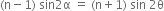 left parenthesis straight n minus 1 right parenthesis space sin 2 straight alpha space equals space left parenthesis straight n plus 1 right parenthesis space sin space 2 straight theta