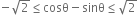 negative square root of 2 less or equal than cosθ minus sinθ less or equal than square root of 2